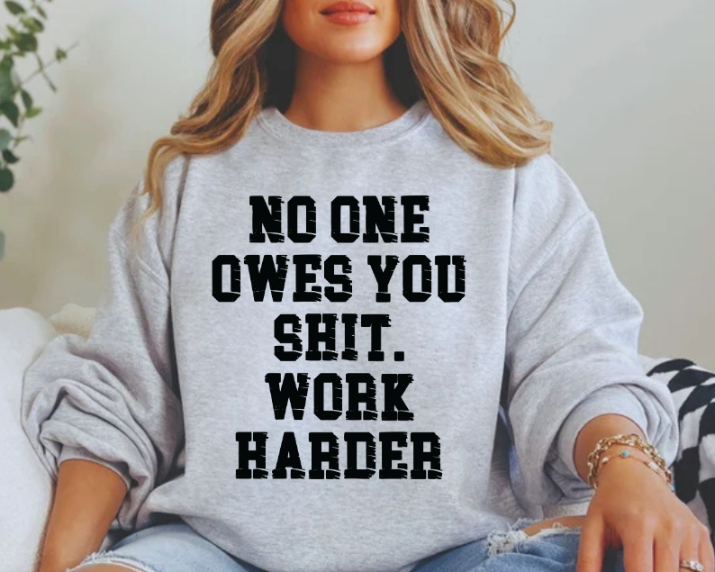 No one owes you $hit