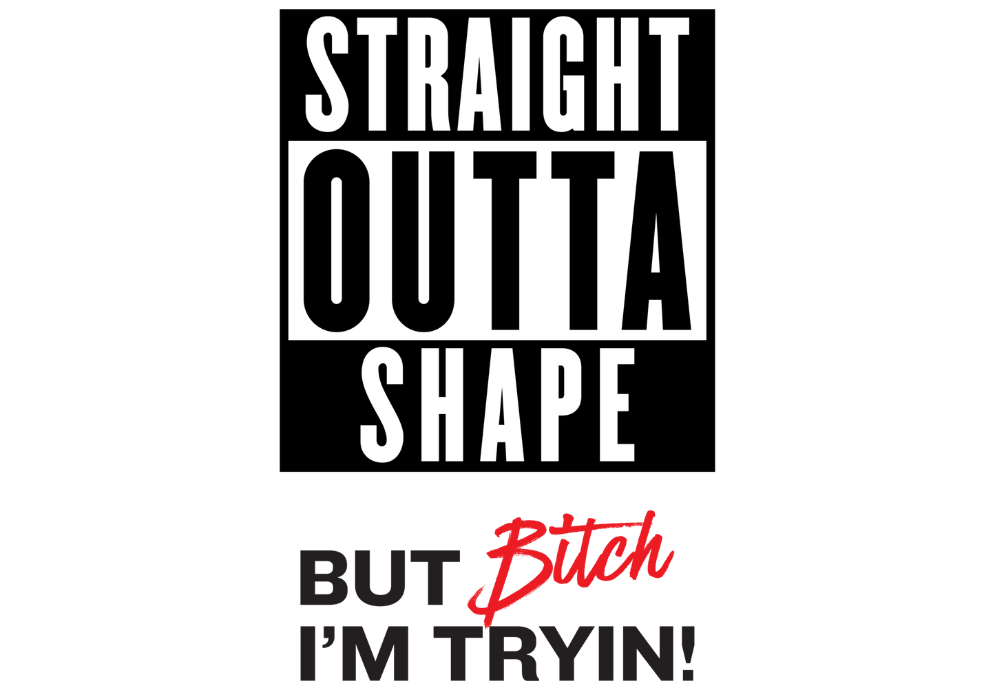 Straight Outta Shape